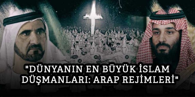 “Dünyanın en büyük İslam düşmanları: Arap rejimleri”